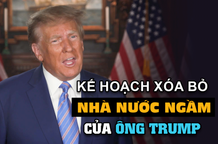 Kế hoạch 10 điểm xóa bỏ ‘nhà nước ngầm’ của ông Trump