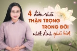 “4 điều thận trọng” trong tu tâm dưỡng đức của người xưa