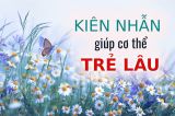 kien nhan giup co the tre lau