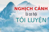 nghich canh la co hoi toi luyen